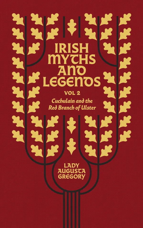 Irish Myths and Legends Vol 2 : Cuchulain and the Red Branch of Ulster