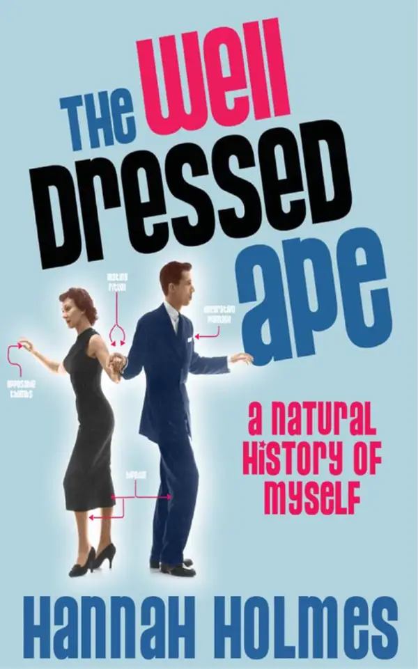 The Well-Dressed Ape : A Natural History of Ourselves