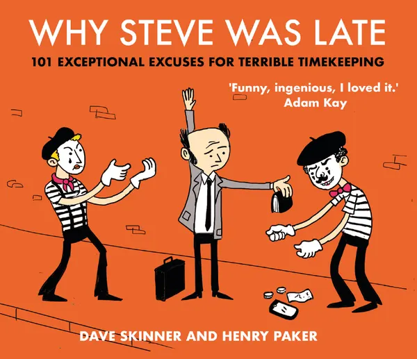 Why Steve Was Late : 101 Exceptional Excuses for Terrible Timekeeping