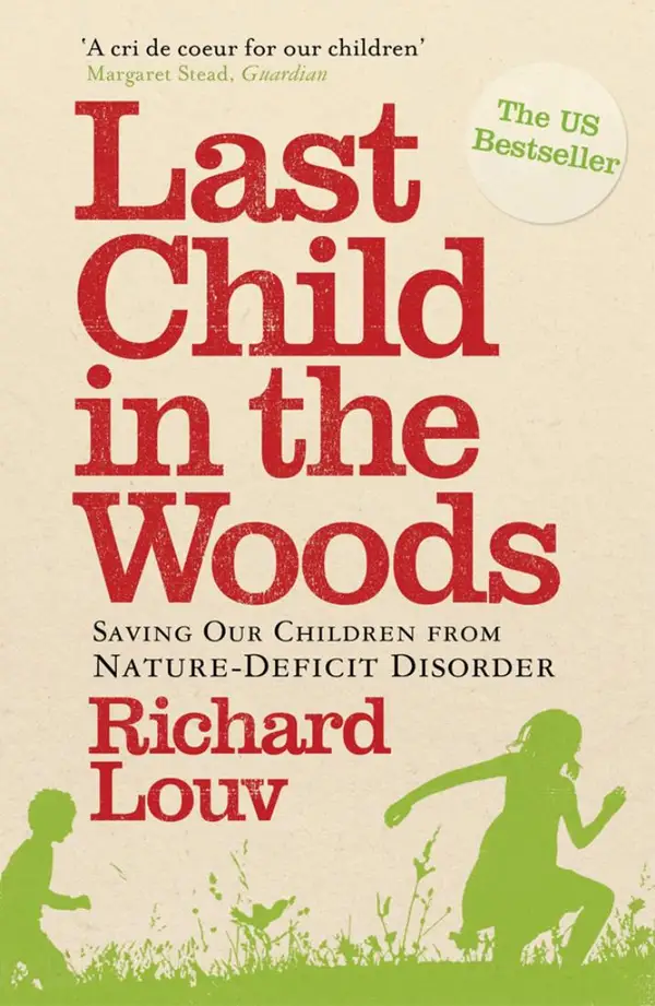 Last Child in the Woods : Saving our Children from Nature-Deficit Disorder