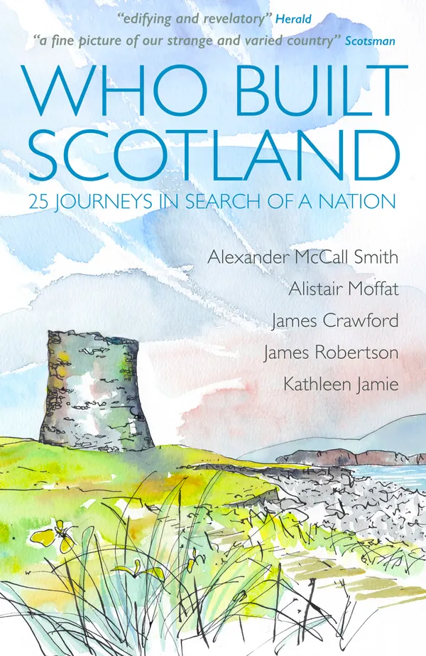 Who Built Scotland : 25 Journeys In Search Of A Nation