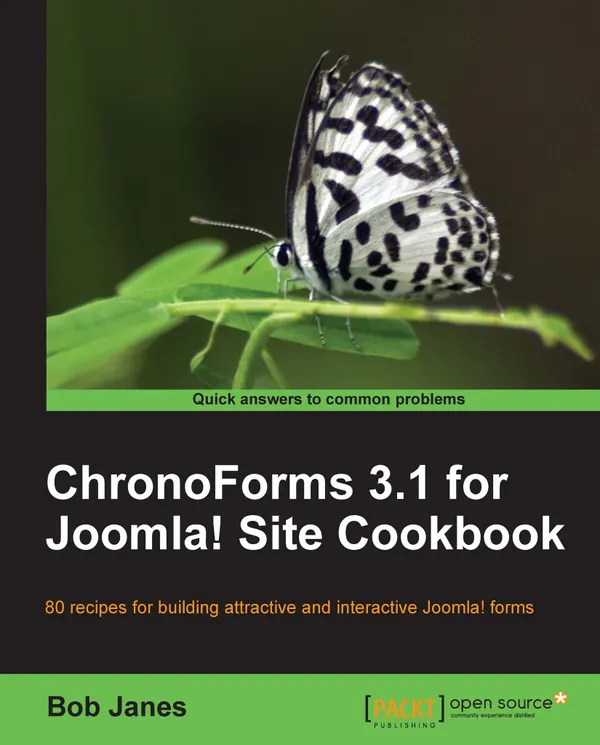ChronoForms 3.1 for Joomla! site Cookbook : 80 recipes for building attractive and interactive Joomla! forms
