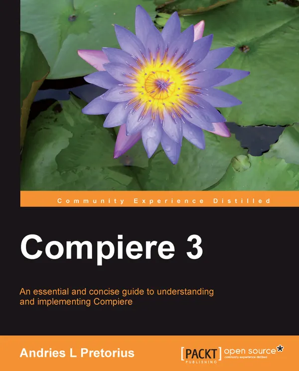 Compiere 3 : An essential and concise guide to understanding and implementing Compiere.
