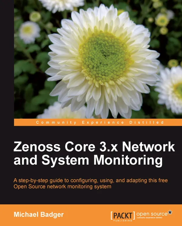 Zenoss Core 3.x Network and System Monitoring : A step-by-step guide to configuring, using, and adapting this free Open Source network monitoring system
