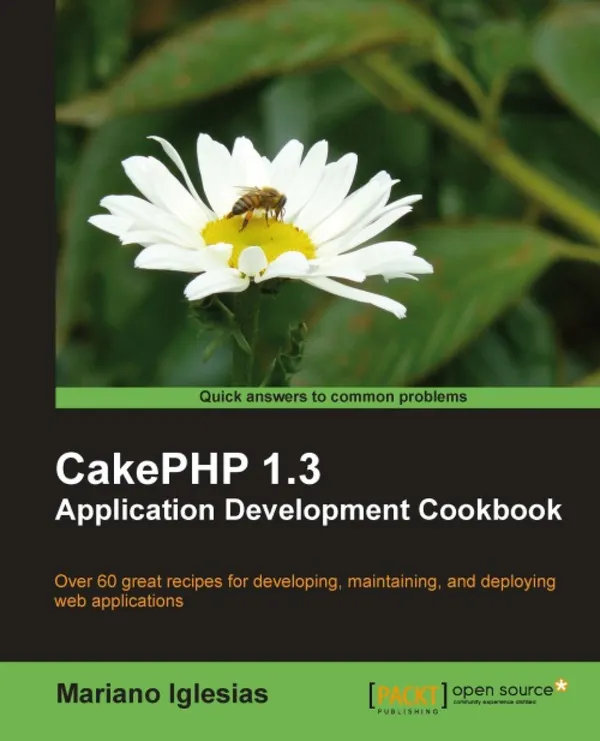 CakePHP 1.3 Application Development Cookbook : Over 70 great recipes for developing, maintaining, and deploying web applications