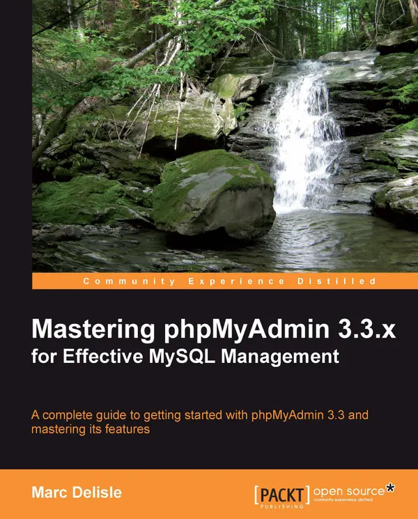 Mastering phpMyAdmin 3.3.x for Effective MySQL Management : A complete guide to get started with phpMyAdmin 3.3 and master its features