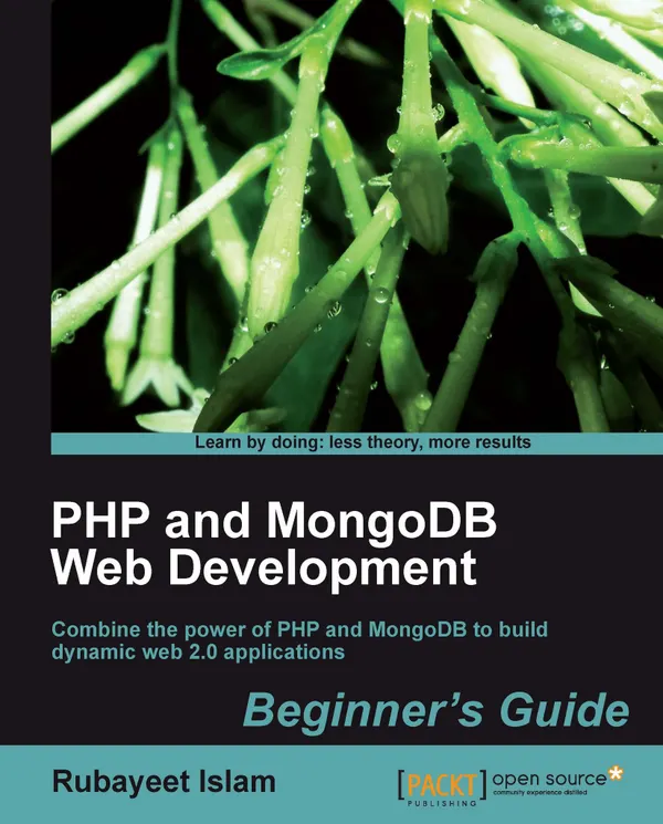 PHP and MongoDB Web Development Beginner's Guide : Combine the power of PHP and MongoDB to build dynamic web 2.0 applications