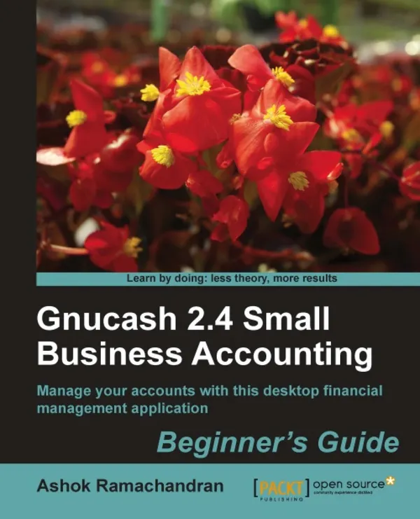 Gnucash 2.4 Small Business Accounting: Beginner's Guide : Manage your accounts with this desktop financial manager application