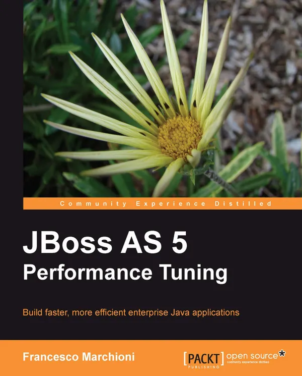 JBoss AS 5 Performance Tuning : Build faster, more efficient enterprise Java applications