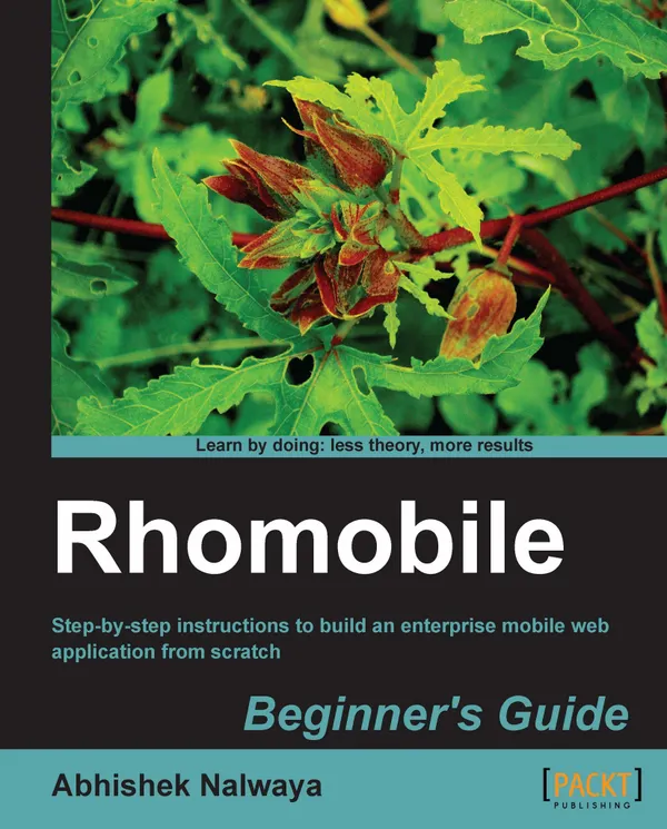 Rhomobile Beginner's Guide : Step-by-step instructions to build an enterprise mobile web application from scratch