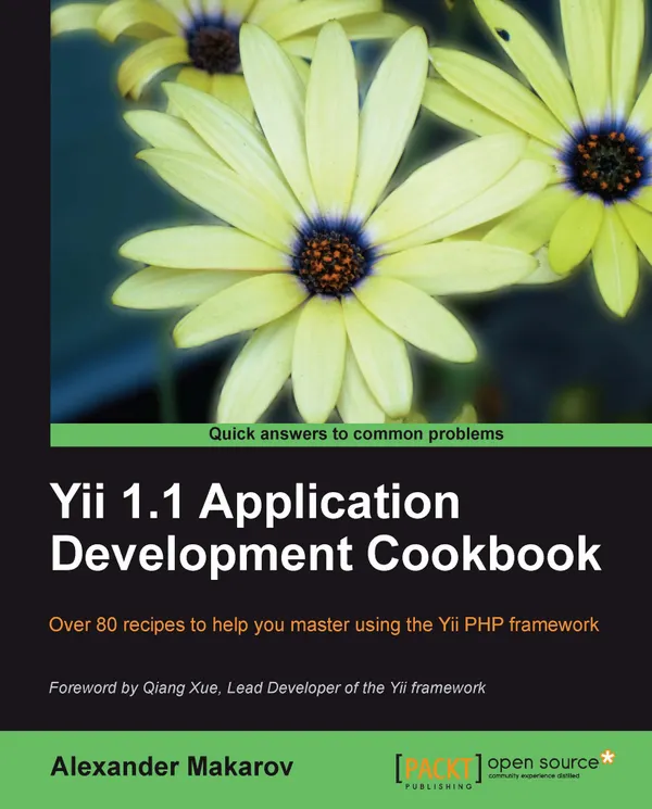 Yii 1.1 Application Development Cookbook : Over 80 recipes to help you master using the Yii PHP framework