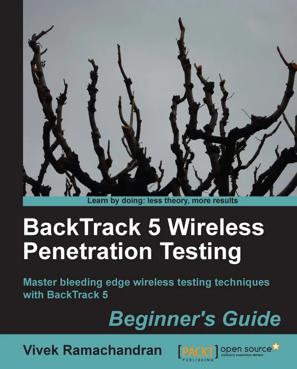 BackTrack 5 Wireless Penetration Testing Beginner's Guide : Master bleeding edge wireless testing techniques with BackTrack 5.