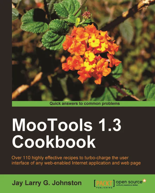 MooTools 1.3 Cookbook : Over 110 highly effective recipes to turbo-charge the user interface of any web-enabled Internet application and web page