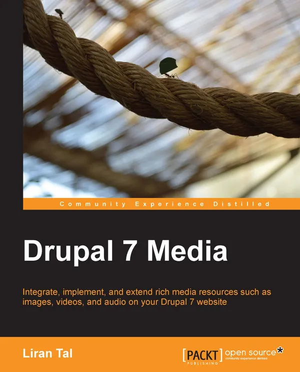 Drupal 7 Media : Integrate, implement, and extend rich media resources such as images, videos, and audio on your Drupal 7 website with this book and ebook