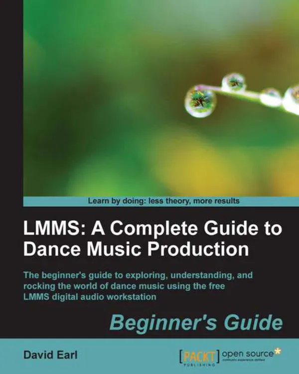 LMMS: A Complete Guide to Dance Music Production : LMMS: A Complete Guide to Dance Music Production