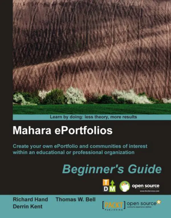 Mahara ePortfolios: Beginner's Guide : Create your own ePortfolio and communities of interest within an educational and professional organization with this book and ebook