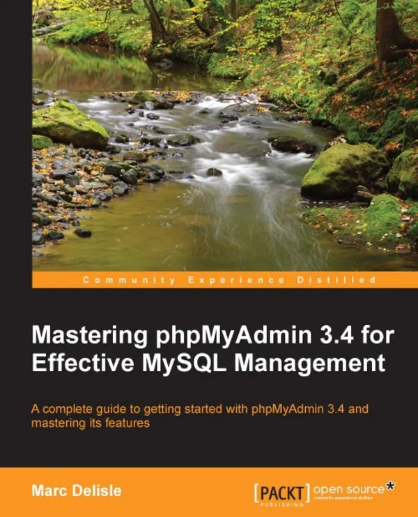 Mastering phpMyAdmin 3.4 for Effective MySQL Management : A complete guide to getting started with phpMyAdmin 3.4 and mastering its features book and ebook
