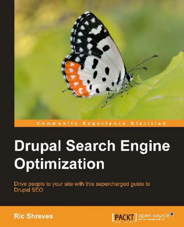 Drupal Search Engine Optimization : Drive people to your site with this supercharged guide to Drupal SEO with this book and ebook.