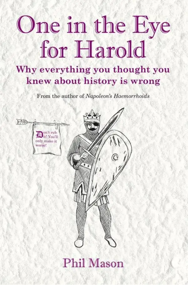 One in the Eye for Harold : Why everything you thought you knew about history is wrong