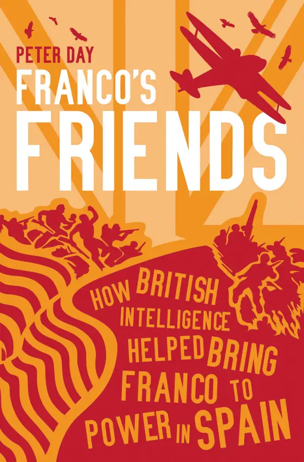 Franco's Friends : How British Intelligence Helped Bring Franco to Power in Spain