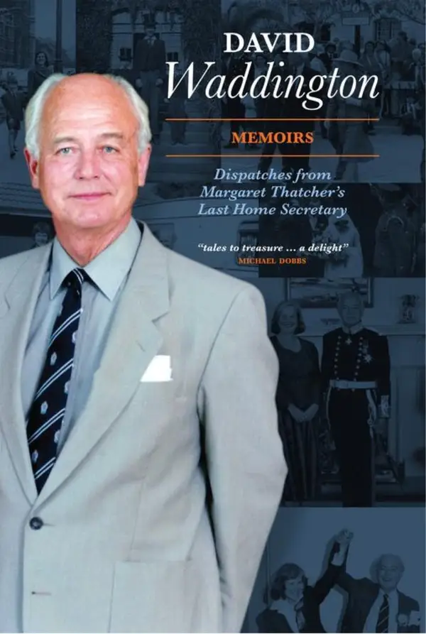 David Waddington Memoirs : Dispatches From Margaret Thatcher's Last Home Secretary
