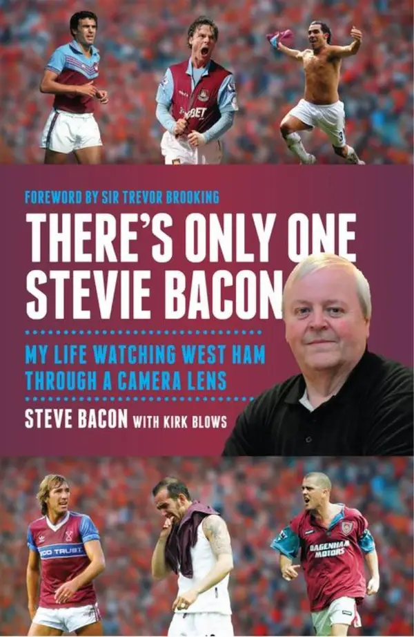 There's Only One Stevie Bacon : My Life Watching West Ham Through a Camera Lens
