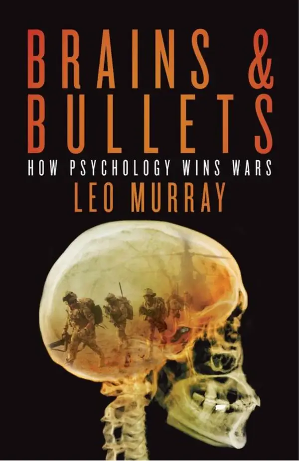 Brains & Bullets : How psychology wins wars