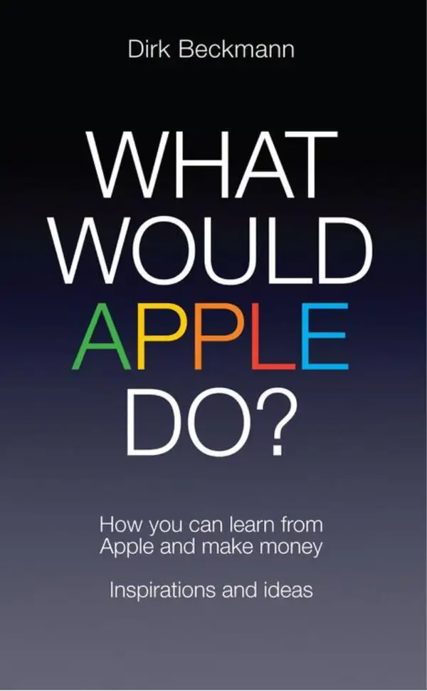 What Would Apple Do? : How You Can Learn from Apple and Make Money