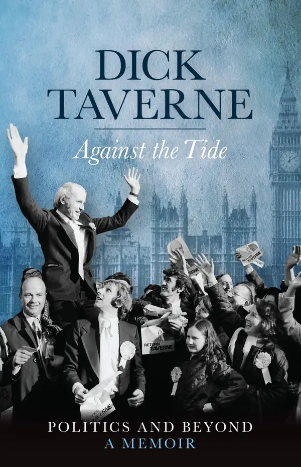 Dick Taverne: Against the Tide : Politics and Beyond: A Memoir