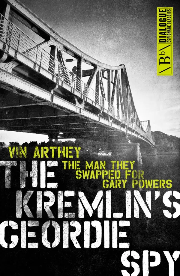 The Kremlin's Geordie Spy : The Man They Swapped for Gary Powers