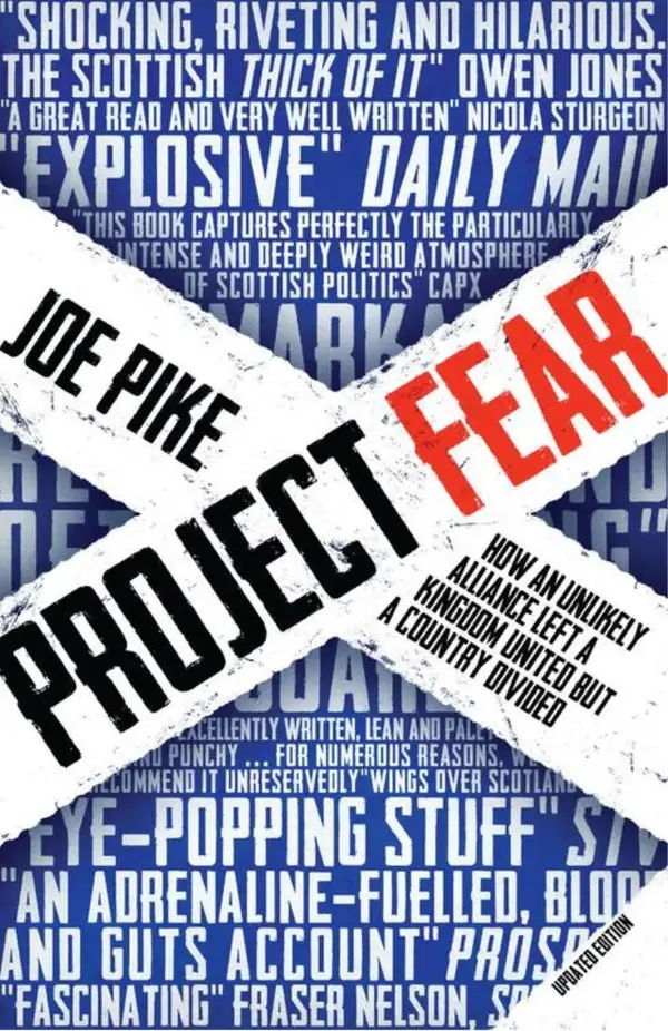 Project Fear : How an Unlikely Alliance Left a Kingdom United but a Country Divided