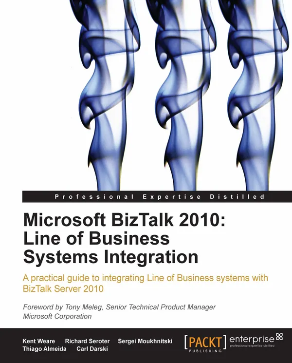 Microsoft BizTalk 2010: Line of Business Systems Integration : A practical guide to integrating Line of Business systems with BizTalk Server 2010