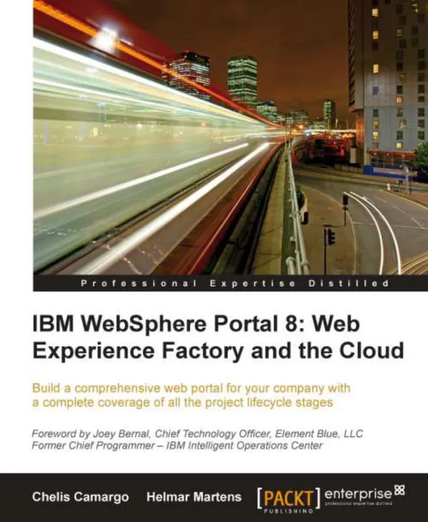 IBM Websphere Portal 8: Web Experience Factory and the Cloud : Build a comprehensive web portal for your company with a complete coverage of all the project lifecycle stages with this book and ebook.
