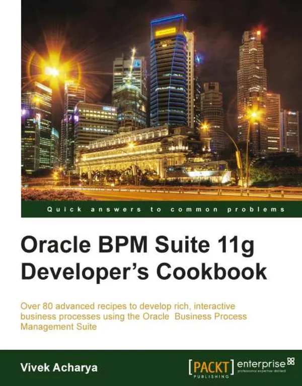 Oracle BPM Suite 11g Developer's cookbook : Over 80 advanced recipes to develop rich, interactive business processes using the Oracle Business Process Management Suite with this book and ebook