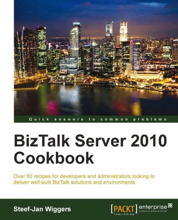 BizTalk Server 2010 Cookbook : Over 50 recipes for developers and administrators looking to deliver well-built BizTalk solutions and environments with this book and ebook