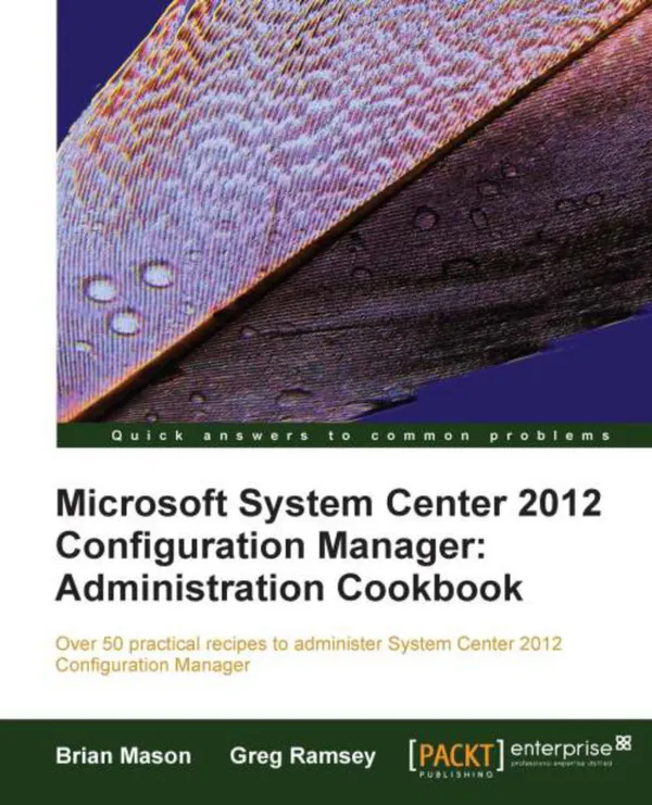 Microsoft System Center 2012 Configuration Manager : Administration Cookbook