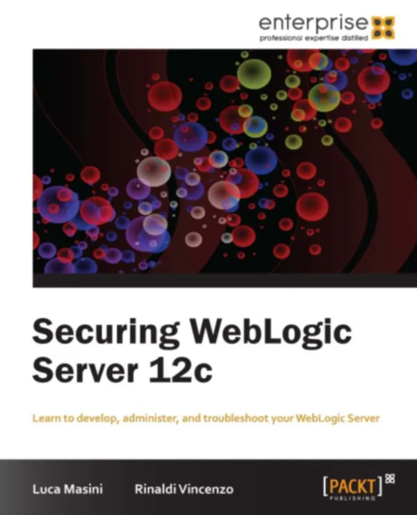 Securing WebLogic Server 12c : Learn to develop, administer and troubleshoot for WebLogic Server with this book and ebook.