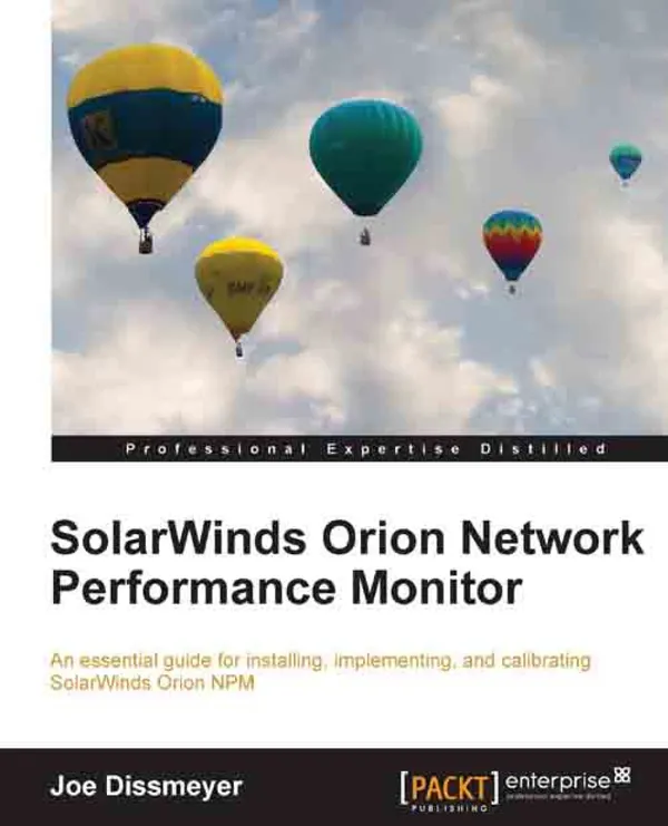 SolarWinds Orion Network Performance Monitor : An essential guide for installing, implementing, and calibrating SolarWinds Orion NPM.