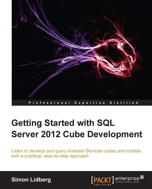 Getting Started with SQL Server 2012 Cube Development : Learn to develop and query Analysis Services cubes and models, with a practical, step-by-step approach with this book and ebook