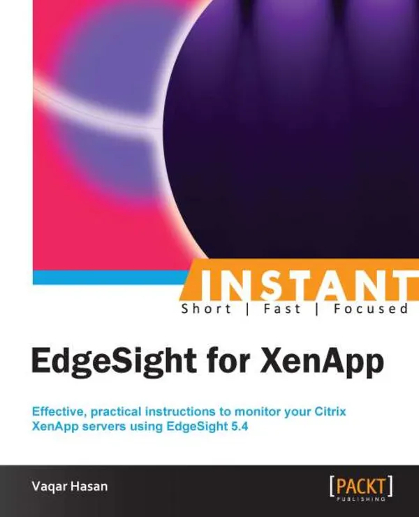 EdgeSight for XenApp : Effective, practical instructions to monitor your Citrix XenApp servers using EdgeSight 5.4
