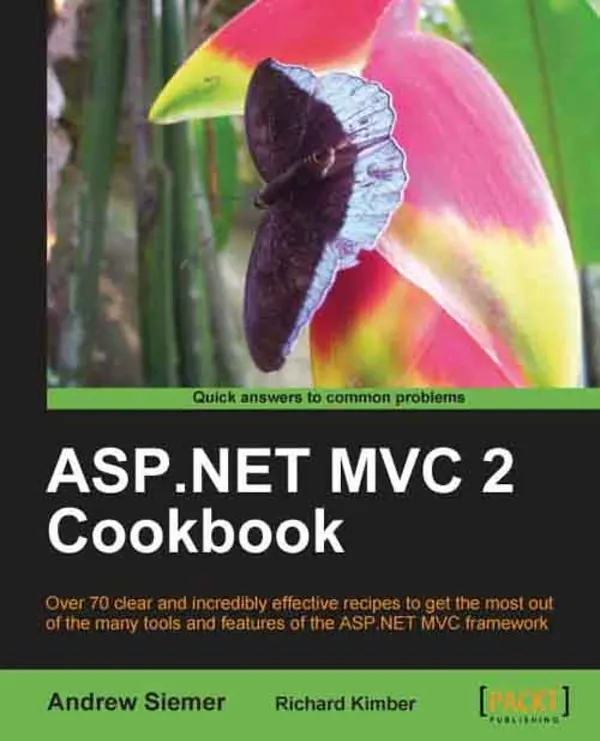ASP.NET MVC 2 Cookbook : Over 70 clear and incredibly effective recipes to get the most out of the many tools and features of ASP.NET MVC framework