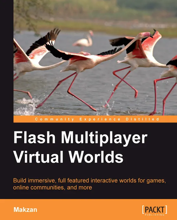 Flash Multiplayer Virtual Worlds : Build immersive, full-featured interactive worlds for games, online communities, and more