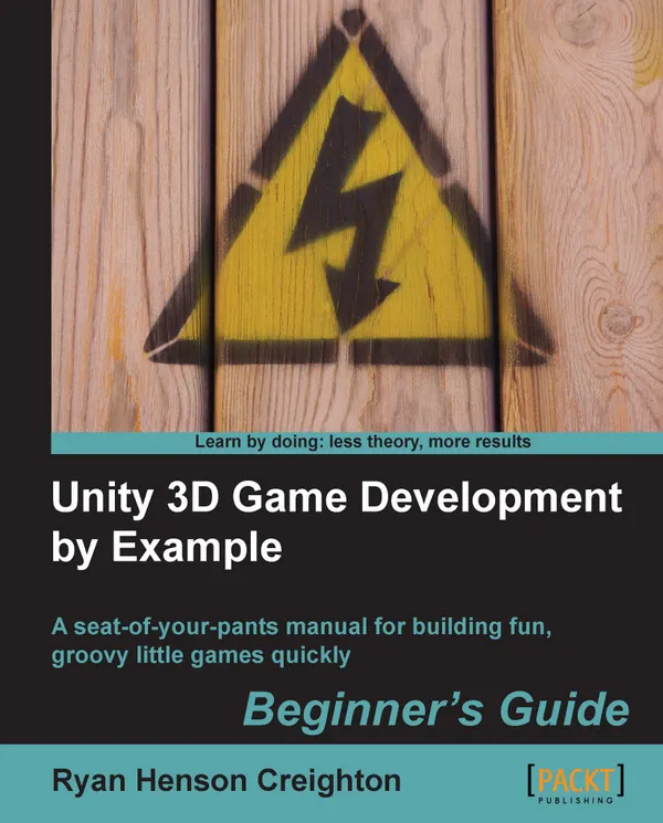 Unity 3D Game Development by Example Beginner's Guide : A seat-of-your-pants manual for building fun, groovy little games quickly