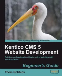 Kentico CMS 5 Website Development : Beginner's Guide