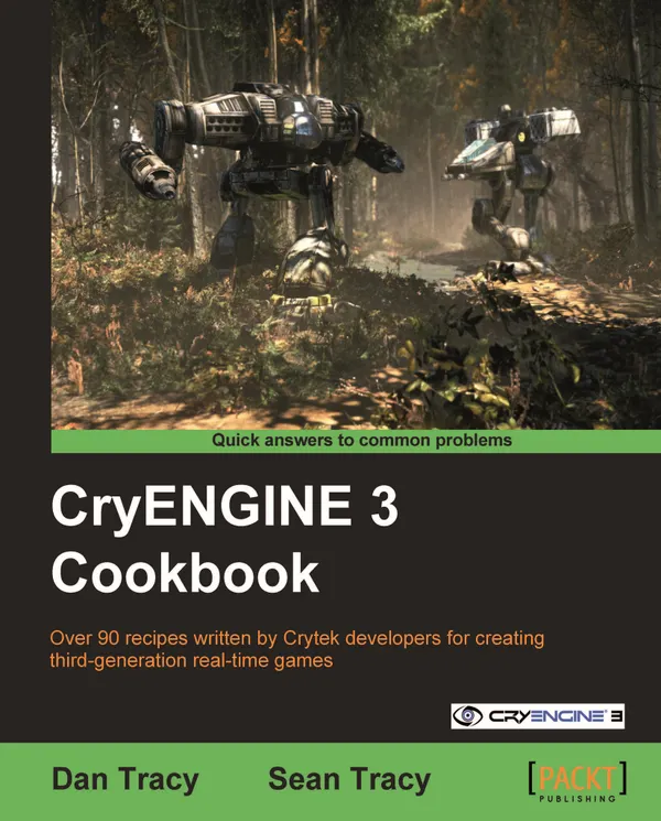 CryENGINE 3 Cookbook : Over 90 recipes written by Crytek developers for creating third-generation real-time games