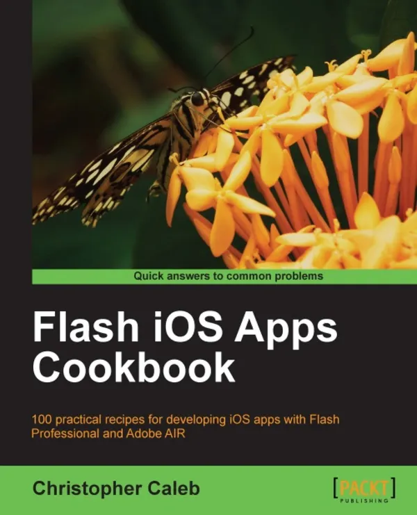Flash iOS Apps Cookbook : 100 practical recipes for developing iOS apps with Flash Professional and Adobe AIR with this book and ebook