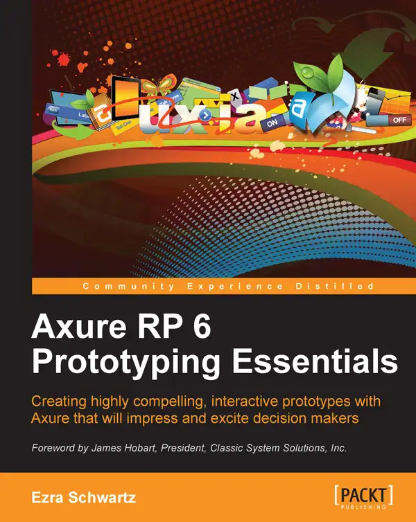 Axure RP 6 Prototyping Essentials : Creating highly compelling, interactive prototypes with Axure that will impress and excite decision makers with this book and ebook