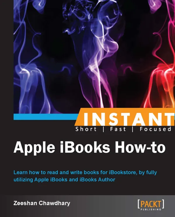 Instant Apple iBooks How-to : Learn how to read and write books for iBookstore, by fully utilizing Apple iBooks and iBooks Author