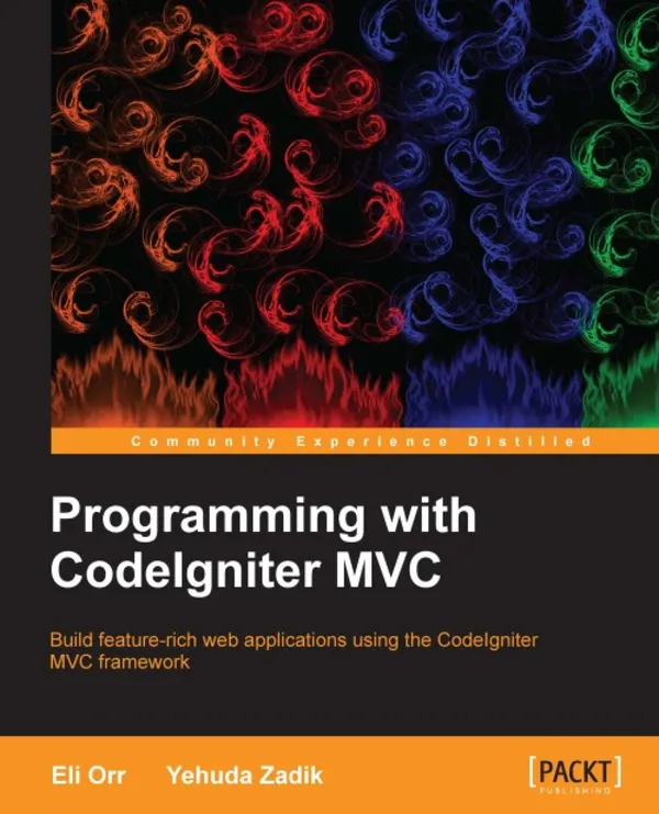 Programming with CodeIgniter MVC : Build feature-rich web applications using the CodeIgniter MVC framework