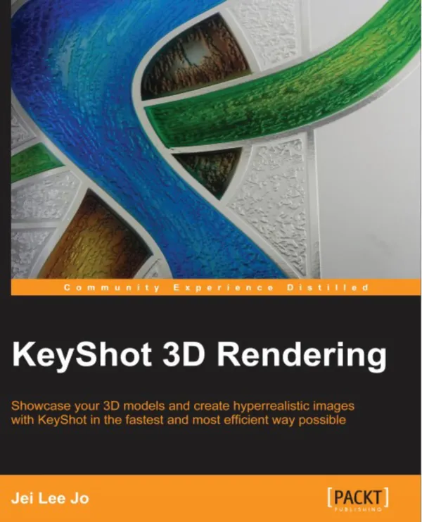 KeyShot 3D Rendering : Showcase your 3D models and create hyperrealistic images with KeyShot in the fastest and most efficient way possible with this book and ebook.